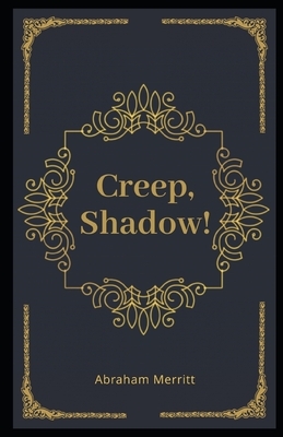 Creep, Shadow! Illustrated by A. Merritt