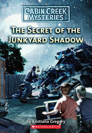 The Secret of the Junkyard Shadow by Kristiana Gregory