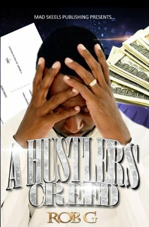 A Hustler's Creed by Rob G.