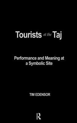 Tourists at the Taj: Performance and Meaning at a Symbolic Site by Tim Edensor