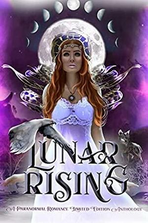 Lunar Rising by Shai August, Sassa Daniels, Ashlyn Chase, Stephanie Morris, Lilliana Rose, Jordan Elizabeth, Christa Angel, Kaylin Peyerk, Heather D. Glidewell, Melinoe Black, Amanda Aggie, JC Brown, G.R. Loreweaver, Charmaine Louise Shelton, C.L. Carhart, Krista Ames, N. Gray, Mary Duke, Tami Lund, S.A. Clayton, Rose Bak, Edeline Wrigh