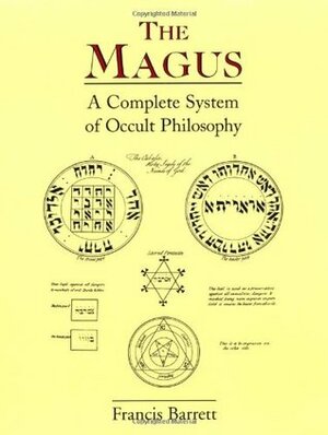 The Magus: A Complete System of Occult Philosophy by Francis Barrett