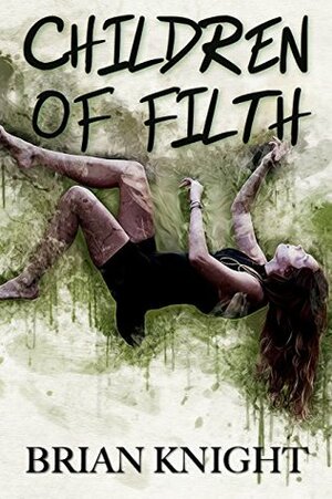 Children of Filth: A Novella by Brian Knight
