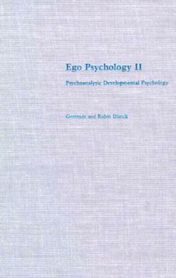 Ego Psychology II: Psychoanalytic Developmental Psychology by Rubin Blanck, Gertrude Blanck