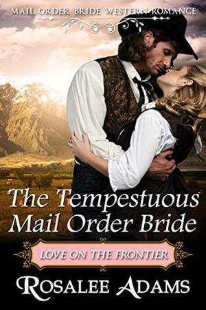 The Tempestuous Mail Order Bride by Rosalee Adams