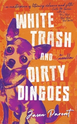 White Trash and Dirty Dingoes by Jason Parent