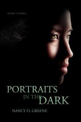 Portraits in the Dark: A Collection of Short Stories by Nancy O. Greene