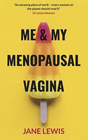 ME & MY MENOPAUSAL VAGINA: Living with Vaginal Atrophy by Jane Lewis