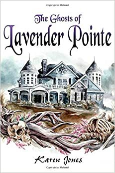 The Ghosts of Lavender Pointe (Phantom Blooms) by Karen Jones