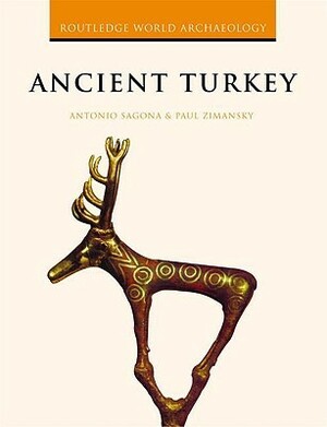 Ancient Turkey by Paul Zimansky, Antonio Sagona