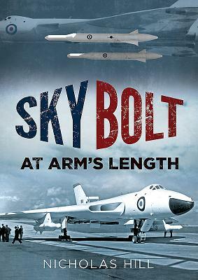 Skybolt: At Arm's Length by Nicholas Hill