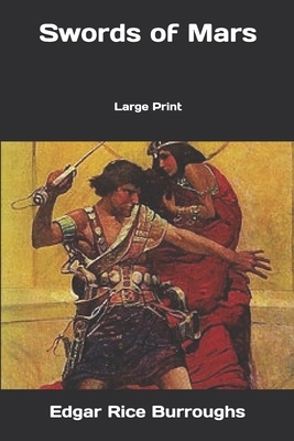 Swords of Mars: Large Print by Edgar Rice Burroughs
