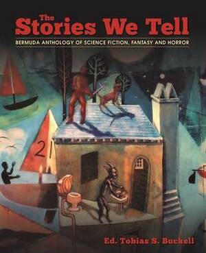 The Stories We Tell: The Bermuda Anthology of Science Fiction, Fantasy, and Horror by Melonie Lewis, Tobias S. Buckell, Adam Gauntlett, James Morgan, Benjamin Winfield, Andrea Ottley, Damion Keith Wilson, Anna Nowak, Mike Jomes, Lisa Brewster, Lucinda Spurling, Alexander Winfield, Elizabeth J. Jones, Catherine Hay, Ian G. Smith, Antoine A.R. Hunt, Nandi Outerbridge, Nikki Bowers