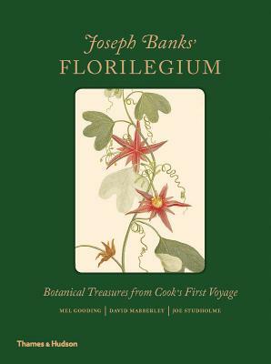 Joseph Banks' Florilegium: Botanical Treasures from Cook's First Voyage by Mel Gooding, Joe Studholme, David Mabberley