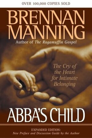 Abba's Child: The Cry of the Heart for Intimate Belonging by Brennan Manning, Ron Bennett