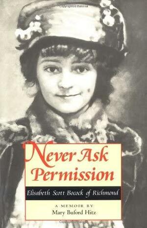 Never Ask Permission: Elisabeth Scott Bocock of Richmond, a Memoir by Mary Buford Hitz by Mary Buford Hitz, Anne Firor Scott