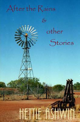 After the Rains and Other Stories. by Hettie Ashwin