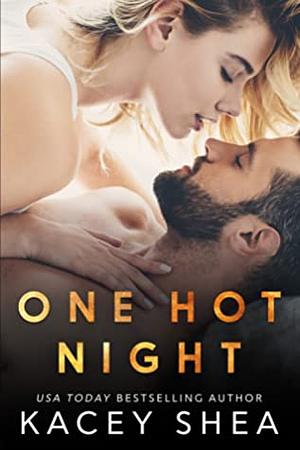 One Hot Night by Kacey Shea