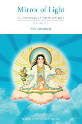 Mirror of Light: A Commentary on Yuthok's Ati Yoga, Volume One by Nida Chenagtsang