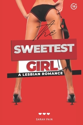 The Sweetest Girl: A Lesbian Romance 18+ (EROTICA) by Sarah Pain