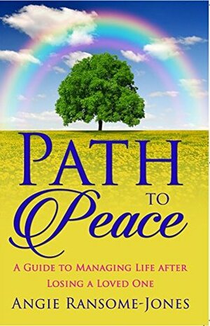 Path to Peace: A Guide to Managing Life After Losing a Loved One by Angie Ransome-Jones