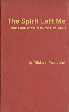 The Spirit Left Me by Michael Van Vleet