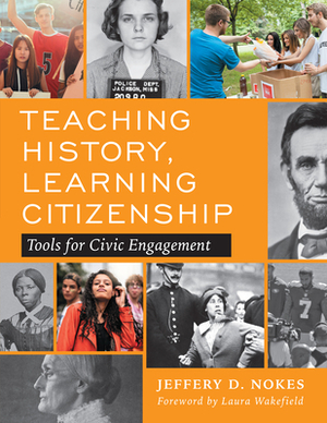 Teaching History, Learning Citizenship: Tools for Civic Engagement by Jeffery D. Nokes