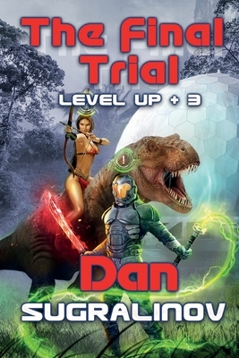 The Final Trial (Level Up +3): LitRPG Series by Dan Sugralinov