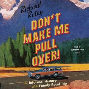 Don't Make Me Pull Over! by Richard Ratay