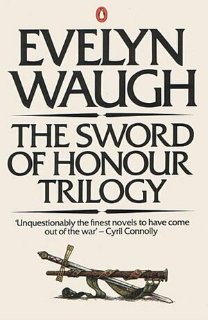 The Sword of Honour Trilogy: Men at Arms / Officers & Gentlemen / Unconditional Surrender by Evelyn Waugh