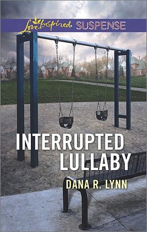 Interrupted Lullaby by Dana R. Lynn