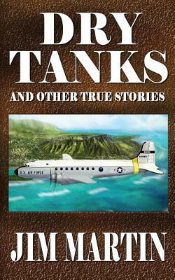 Dry Tanks: And Other True Stories by Jim Martin