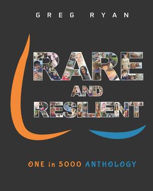 Rare and Resilient - ONE in 5000 Anthology by Greg Ryan