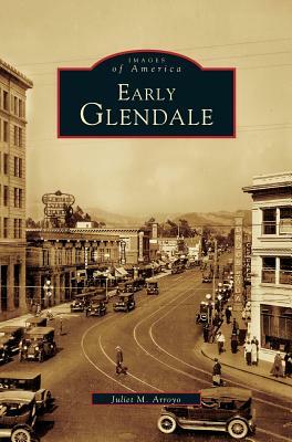 Early Glendale by Juliet M. Arroyo