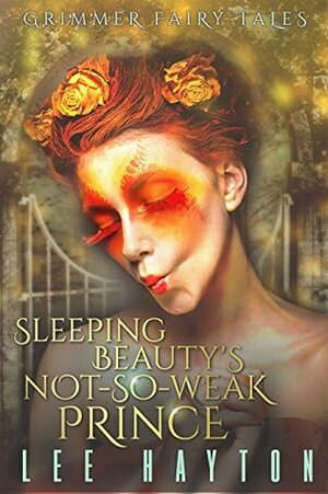 Sleeping Beauty's Not-So-Weak Prince by Lee Hayton