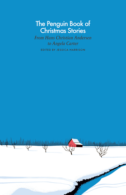 The Penguin Book of Christmas Stories: From Hans Christian Andersen to Angela Carter by 