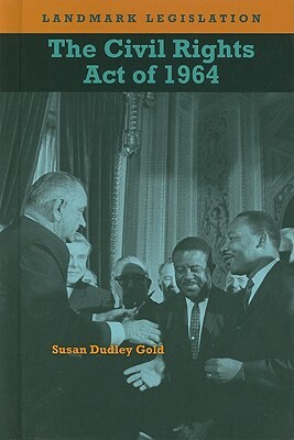 The Civil Rights Act of 1964 by Susan Dudley Gold