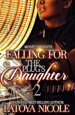 Falling for the Plug's Daughter 2 by Latoya Nicole