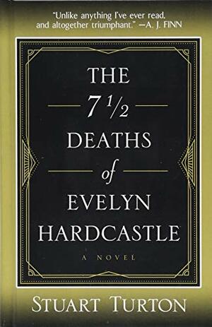 The 7½ Deaths of Evelyn Hardcastle by Stuart Turton