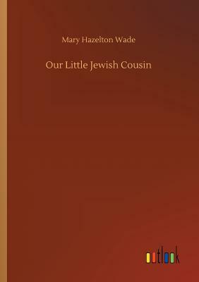 Our Little Jewish Cousin by Mary Hazelton Wade