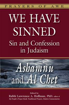 We Have Sinned: Sin and Confession in Judaism--Ashamnu and Al Chet (Prayers of Awe) by 