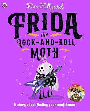 Frida the Rock-And-Roll Moth: A Story about Finding Your Confidence by Kim Hillyard