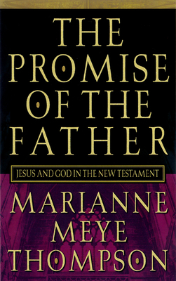 The Promise of the Father: Jesus and God in the New Testament by Marianne Meye Thompson