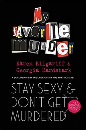 Stay Sexy and Don't Get Murdered by Georgia Hardstark, Karen Kilgariff