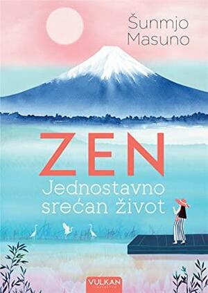 Zen: Jednostavno srećan život by Shunmyō Masuno