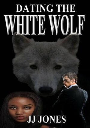 Dating The White Wolf by J.J. Jones