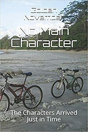 No Main Character: The Characters Arrived Just in Time by Golden November