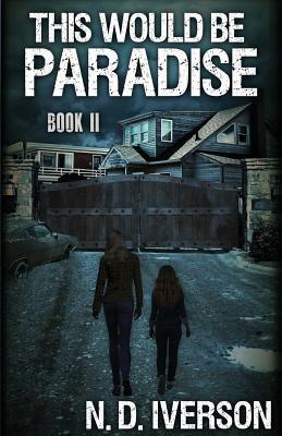 This Would Be Paradise: Book 2 by N.D. Iverson