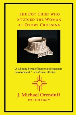The Pot Thief who Studied the Woman at Otowi Crossing by J. Michael Orenduff