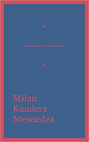 Niewiedza by Milan Kundera